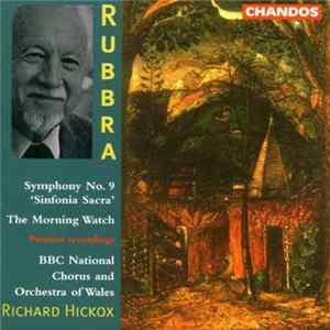Rubbra / BBC National Orchestra Of Wales, BBC National Chorus Of Wales, Richard Hickox - Symphony No. 9 "Sinfona Sacra"; The Morning Watch Mp3
