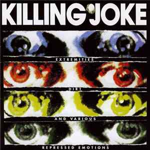 Killing Joke - Extremities, Dirt And Various Repressed Emotions Mp3