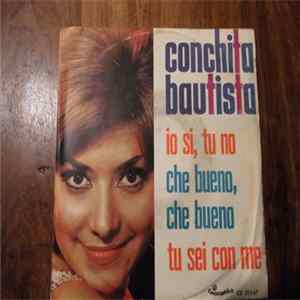 Conchita Bautista - Io Si, Tu No / Che Bueno, Che Bueno / Tu Sei Con Me Mp3