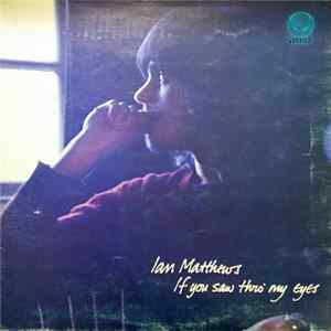 Ian Matthews - If You Saw Thro' My Eyes Mp3