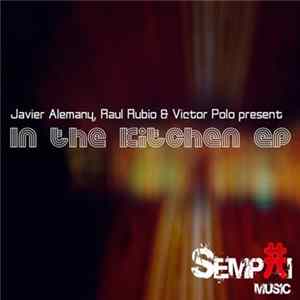 Victor Polo, Raul Rubio & Javier Alemany - In The Kitchen EP Mp3