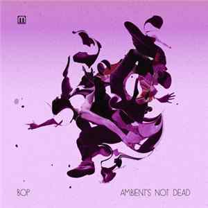 Bop - Ambient's Not Dead Mp3