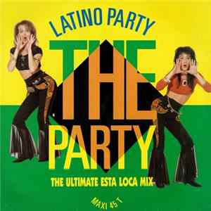 Latino Party - The Party (The Ultimate Esta Loca Mix) Mp3