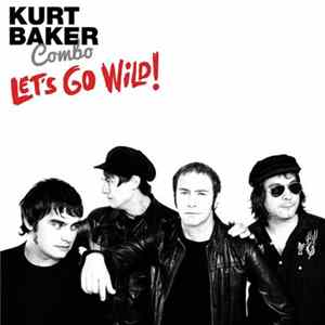 Kurt Baker Combo - Let's Go Wild! Mp3
