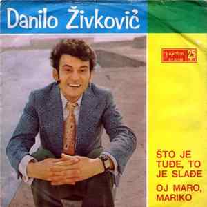 Danilo Živković - Što Je Tuđe, To Je Slađe / Oj Maro, Mariko Mp3