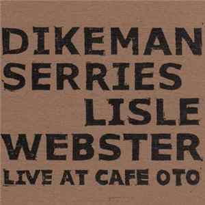 Dikeman, Serries, Lisle, Webster - Live At Cafe Oto Mp3
