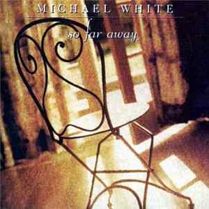 Michael White - So Far Away Mp3