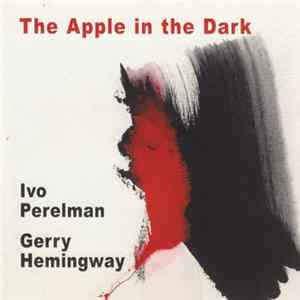 Ivo Perelman, Gerry Hemingway - The Apple In The Dark Mp3