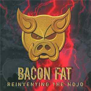 Bacon Fat - Reinventing The Mojo Mp3