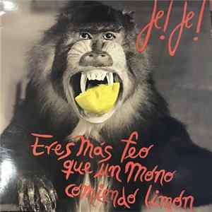 Je! Je! - Eres Mas Feo Que Un Mono Comiendo Limon Mp3