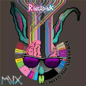 Rinkadink - I Need The Subspace Mp3