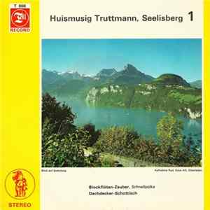 Huismusig Truttmann, Seelisberg - Huismusig Truttmann, Seelisberg 1 Mp3