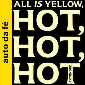 Auto Da Fé - All Is Yellow, Hot, Hot, Hot (Extended) Mp3