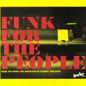 Various - Funk For The People: Rare 45s From The Archives Of Robert Perlman Mp3