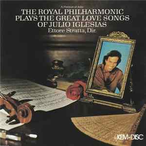 The Royal Philharmonic : Ettore Stratta - A Portrait Of Julio: The Royal Philharmonic Plays The Great Love Songs Of Julia Iglesias Mp3