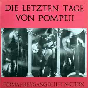 Die Firma / Freygang / Ichfunktion - Die Letzten Tage Von Pompeji Mp3
