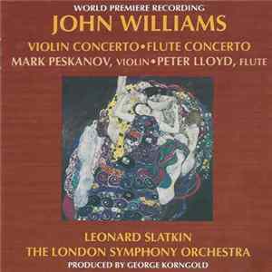 John Williams , Leonard Slatkin, The London Symphony Orchestra, Mark Peskanov, Peter Lloyd - Violin Concerto / Flute Concerto Mp3
