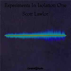 Scott Lawlor - Experiments In Isolation One Mp3