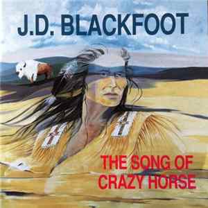 J. D. Blackfoot - The Song Of Crazy Horse Mp3