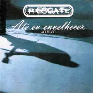 Resgate - Até Eu Envelhecer - Ao Vivo Mp3