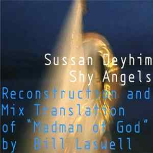 Sussan Deyhim - Shy Angels (Reconstruction And Mix Translation Of "Madman Of God" By Bill Laswell) Mp3