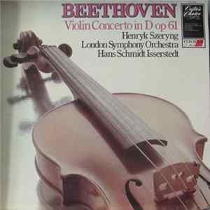 Beethoven, Henryk Szeryng, London Symphony Orchestra, Hans Schmidt-Isserstedt - Violin Concerto In D Op 61 Mp3