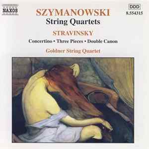 Szymanowski / Stravinsky - Goldner String Quartet - String Quartets • Concertino • Three Pieces • Double Canon Mp3