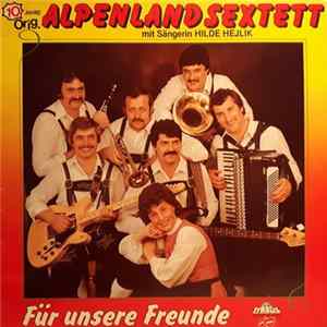 Original Alpenland Sextett, Hilde Hejlik - Für Unsre Freunde Mp3