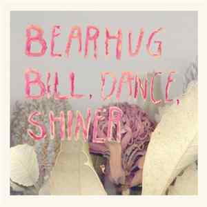 Bearhug - Bill, Dance, Shiner Mp3
