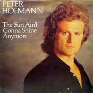 Peter Hofmann - The Sun Ain't Gonna Shine Anymore Mp3