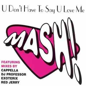 Mash! - U Don't Have To Say U Love Me Mp3