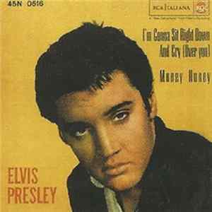 Elvis Presley - I'm Gonna Sit Right Down And Cry (Over You) / Money Mp3