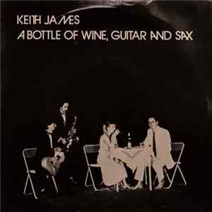 Keith James - A Bottle Of Wine, Guitar And Sax Mp3