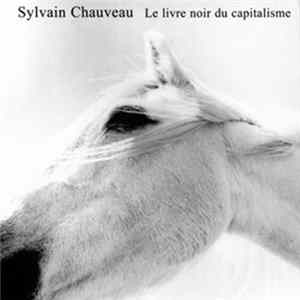 Sylvain Chauveau - Le Livre Noir Du Capitalisme Mp3