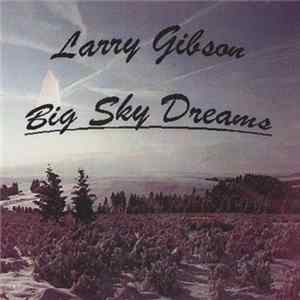 Larry Gibson - Big Sky Dreams Mp3