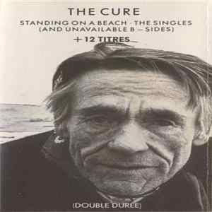 The Cure - Standing On A Beach • The Singles (And Unavailable B-Sides) Mp3