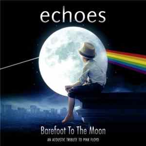 Echoes - Barefoot To The Moon - An Acoustic Tribute To Pink Floyd Mp3