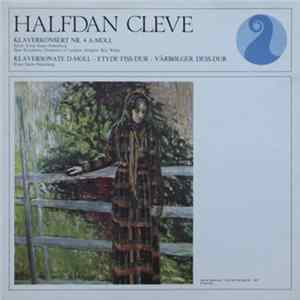 Halfdan Cleve , Solist: Einar Steen-Nøkleberg, New Symphony Orchestra Of London , Dirigent: Roy Wales - Klaverkonsert Nr. 4 A-moll / Klaversonate D-moll - Etyde Fiss-dur - Vårbølger Dess-dur Mp3