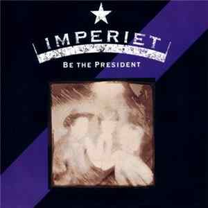 Imperiet - Be The President Mp3