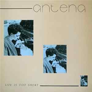 Antena - Life Is Too Short Mp3