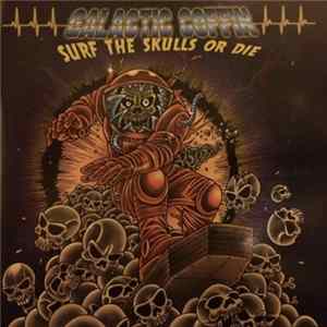 Galactic Coffin - Surf The Skulls Or Die Mp3