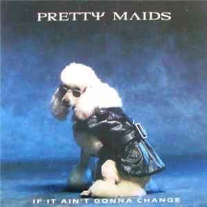 Pretty Maids - If It Ain't Gonna Change Mp3
