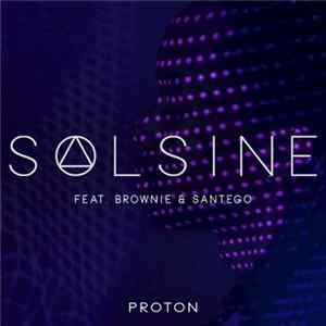 Solsine Feat. Brownie & Santego - Proton Mp3