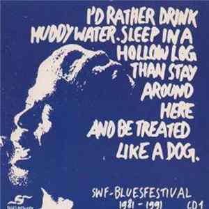 Various - SWF-Bluesfestival 1981 - 1991 CD 1 (I'd Rather Drink Muddy Water. Sleep In A Hollow Log Than Stay Around Here And Treated Like A Dog) Mp3
