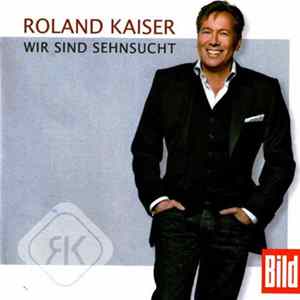 Roland Kaiser - Wir Sind Sehnsucht Mp3