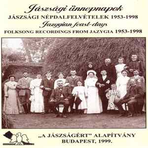 Various - Jászsági Ünnepnapok - Jászsági Népdalfelvételek 1953-1998 = Jazygian Feast-Days - Folksong Recordings From Jazygia 1953-1998 Mp3