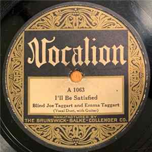 Blind Joe Taggart And Emma Taggart - I'll Be Satisfied / I Wish My Mother Was On That Train Mp3