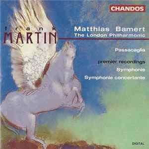 Frank Martin - Matthias Bamert, The London Philharmonic - Passacaglia / Symphonie / Symphonie Concertante Mp3
