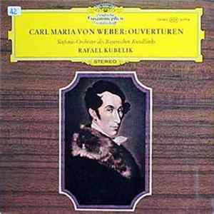 Carl Maria von Weber - Rafael Kubelik, Sinfonie-Orchester Des Bayrischen Rundfunks - Carl Maria von Webber: Ouverturen Mp3