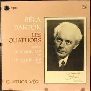 Béla Bartók - Quatuor Végh - Les Quatuors - Tome III: Quatuor N° 5 (1934) / Quatuor N° 6 (1939) Mp3